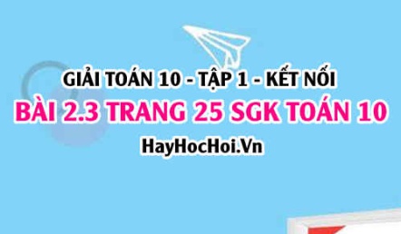 Giải bài 2.3 trang 25 Toán 10 Tập 1 SGK Kết nối tri thức